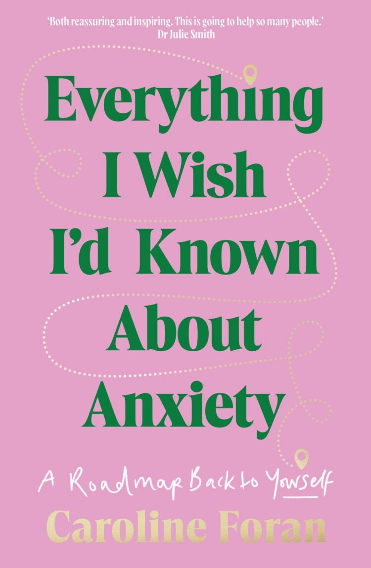 Book extract: Caroline Foran’s ‘Everything I Wish I’d Known About Anxiety: A Roadmap Back to Yourself’